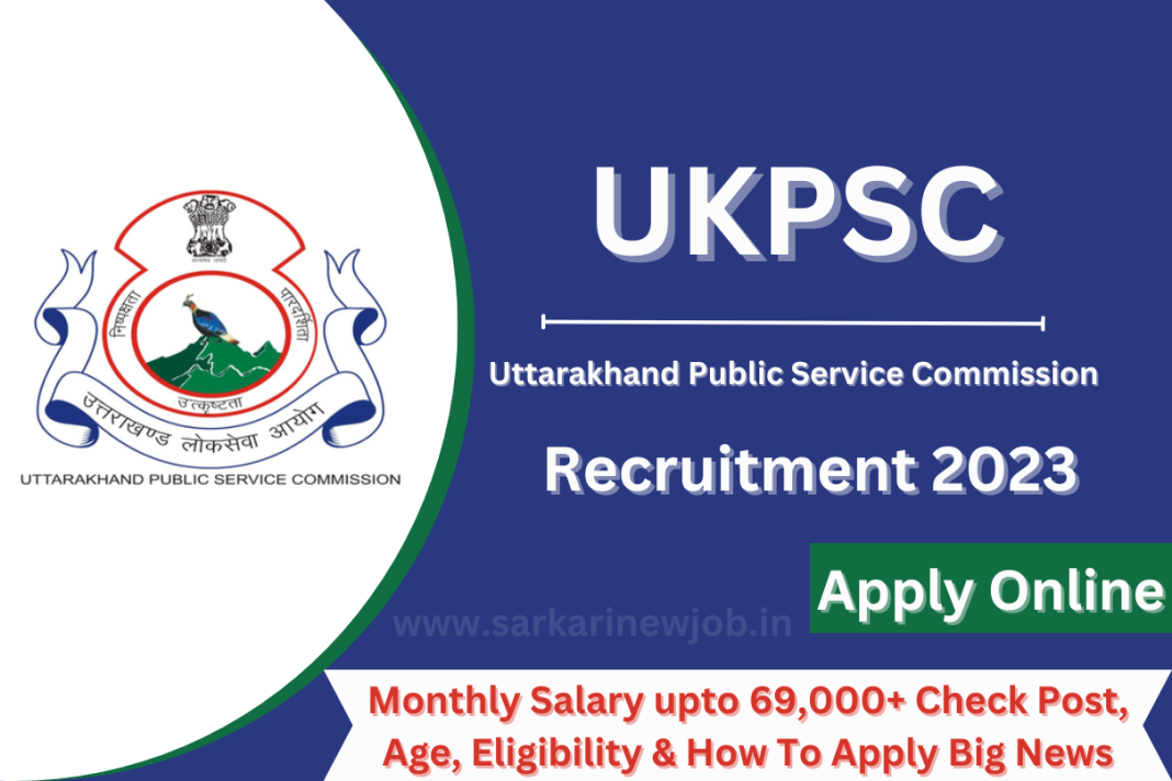 UKPSC Recruitment 2023: Monthly Salary Upto 69,000+ Check Post, Age ...