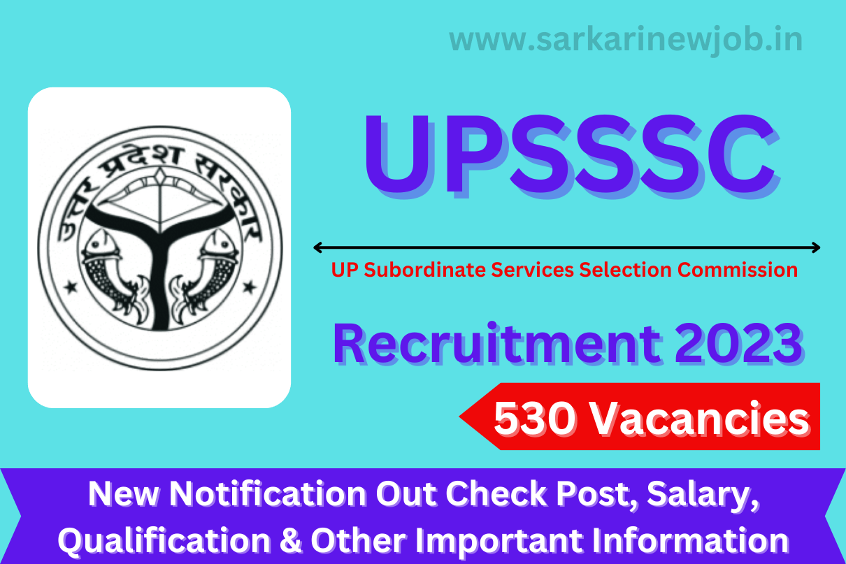 UPSSSC Recruitment 2023 New Notification Out For 530 Vacancies Check Post, Salary, Qualification & Other Important Information