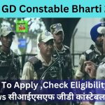 CISF GD Constable Bharti 2023 : How To Apply ,Check Eligibility Big News सीआईएसएफ जीडी कांस्टेबल भर्ती