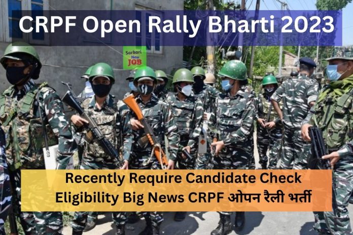CRPF Open Rally Bharti 2023 Recently Require Candidate Check Eligibility Big News CRPF ओपन रैली भर्ती CRPF Open Rally Bharti 2023 Recently Require Candidate Check Eligibility Big News CRPF ओपन रैली भर्ती