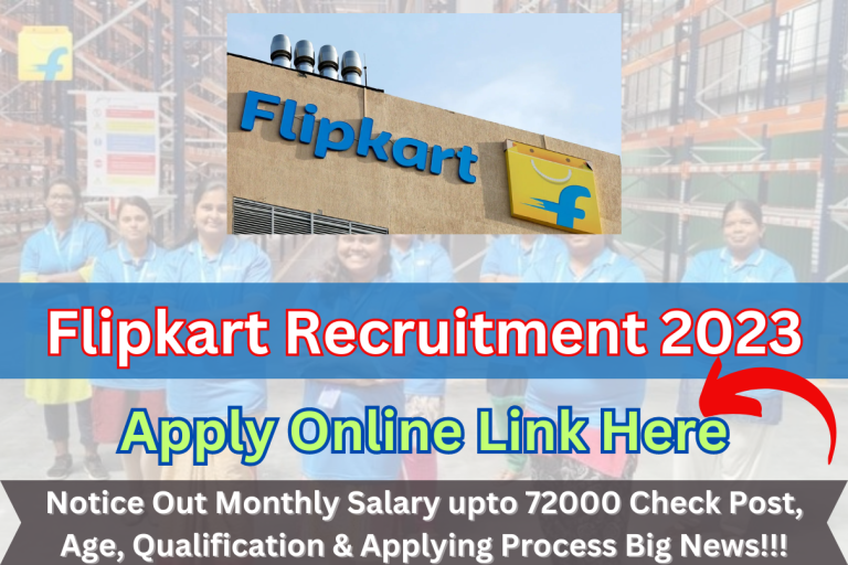Flipkart Recruitment 2023 Notice Out Monthly Salary upto 72000 Check Post, Age, Qualification & Applying Process Big News!!!