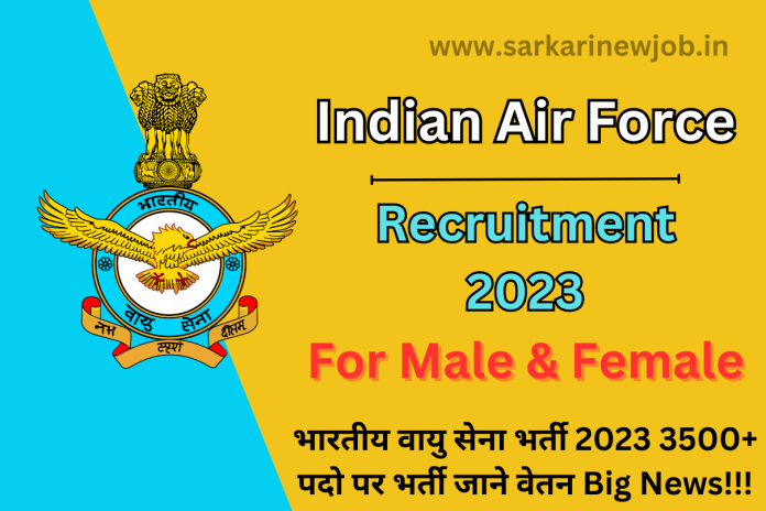 Indian Air Force Recruitment 2023 For Male & Female Candidate भारतीय वायु सेना भर्ती 2023 3500+ पदो पर भर्ती जाने वेतन Big News!!! Indian Air Force Recruitment 2023 For Male & Female Candidate भारतीय वायु सेना भर्ती 2023 3500+ पदो पर भर्ती जाने वेतन Big News!!!