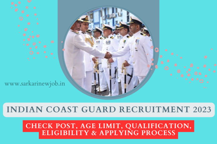 Indian Coast Guard Recruitment 2023 Check Post, Age Limit, Qualification, Eligibility & Applying process Indian Coast Guard Recruitment 2023 Check Post, Age Limit, Qualification, Eligibility & Applying process