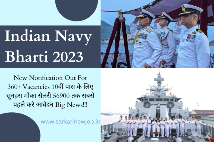 Indian Navy Bharti 2023 New Notification Out For 360+ Vacancies 10वीं पास के लिए सुनहरा Indian Navy Bharti 2023 New Notification Out For 360+ Vacancies 10वीं पास के लिए सुनहरा मौका सैलरी 56900 तक सबसे पहले करे आवेदन Big News!!!