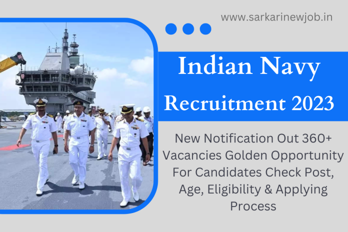 Indian Navy New Recruitment 2023 New Notification Out 360+ Vacancies Golden Opportunity For Candidates Check Post, Age, Eligibility & Applying Process Indian Navy New Recruitment 2023 New Notification Out 360+ Vacancies Golden Opportunity For Candidates Check Post, Age, Eligibility & Applying Process