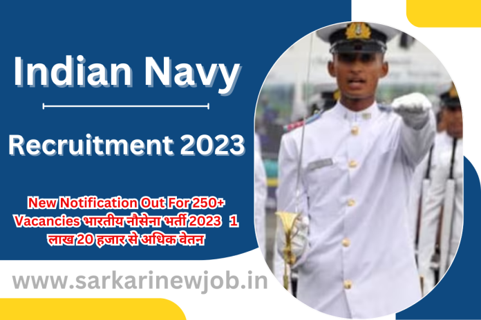 Indian Navy Recruitment 2023 New Notification Out For 250+ Vacancies भारतीय नौसेना भर्ती 2023 1 लाख 20 हजार से अधिक वेतन Indian Navy Recruitment 2023 New Notification Out For 250+ Vacancies भारतीय नौसेना भर्ती 2023 1 लाख 20 हजार से अधिक वेतन
