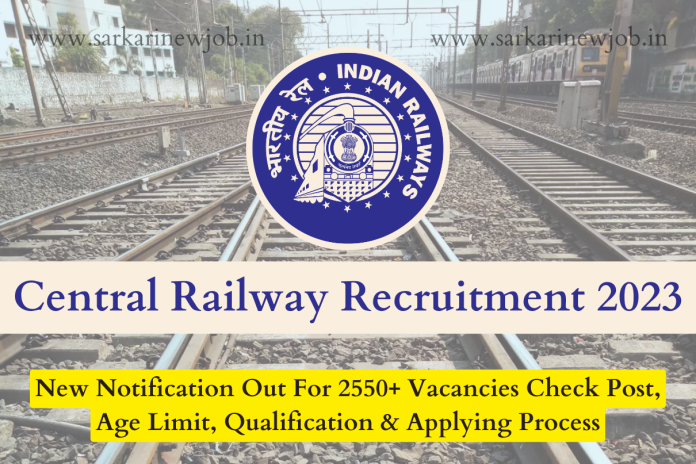 Central Railway Recruitment 2023 New Notification Out For 2550+ Vacancies Check Post, Age Limit, Qualification & Applying Process Central Railway Recruitment 2023 New Notification Out For 2550+ Vacancies Check Post, Age Limit, Qualification & Applying Process