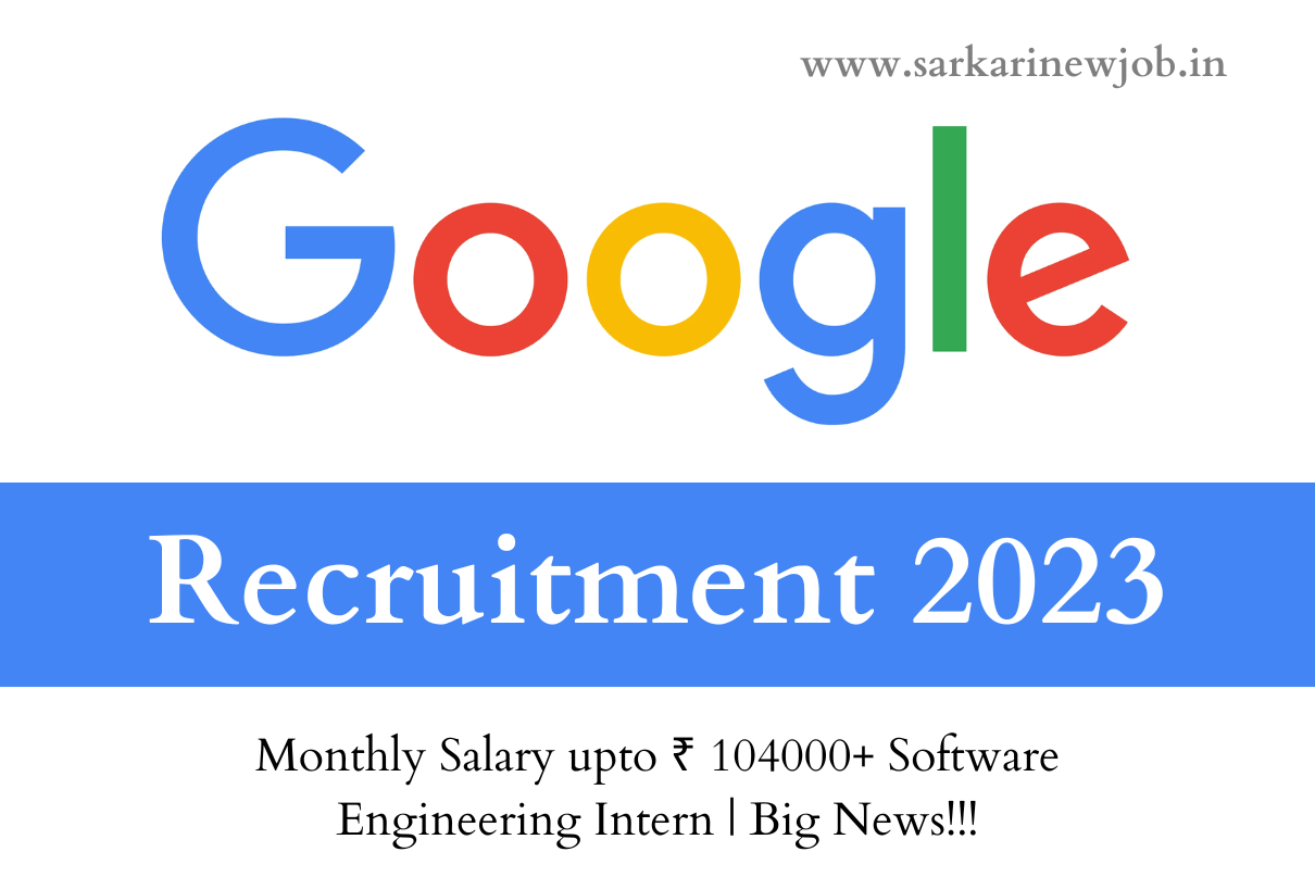 Google Recruitment 2023 Monthly Salary upto ₹ 104000+ Software Engineering Intern Big News!!!