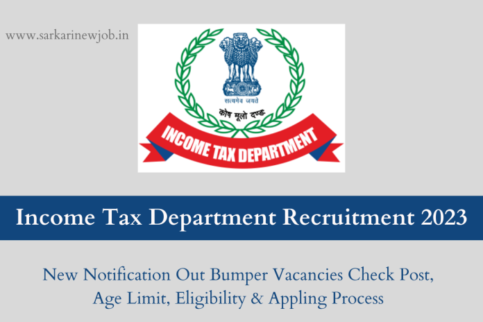 Income Tax Department Recruitment 2023 New Notification Out Bumper Vacancies Check Post, Age Limit, Eligibility & Appling Process Income Tax Department Recruitment 2023 New Notification Out Bumper Vacancies Check Post, Age Limit, Eligibility & Appling Process