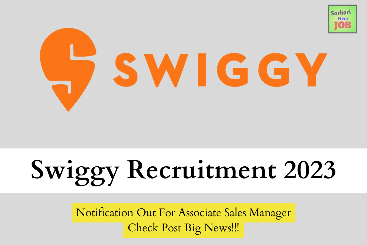 Swiggy Recruitment 2023 Notification Out For Associate Sales Manager Check Post Big News!!!