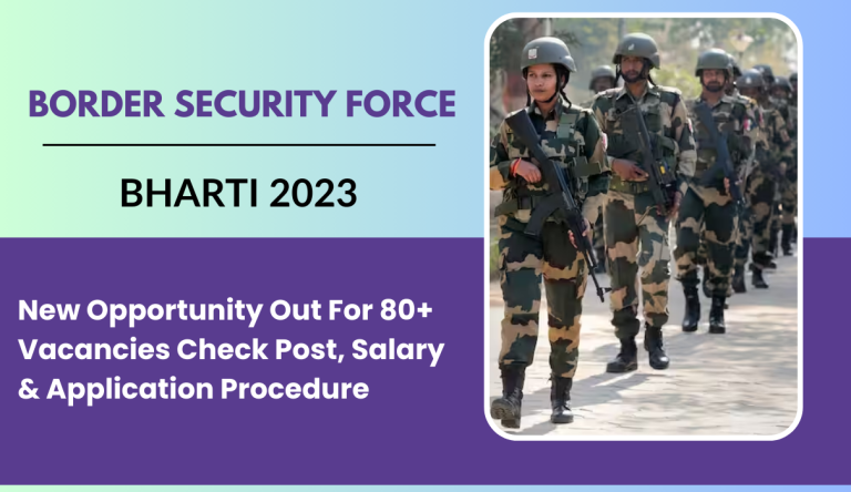 BSF Bharti 2023 New Opportunity Out For 80+ Vacancies Check Post, Salary & Application Procedure