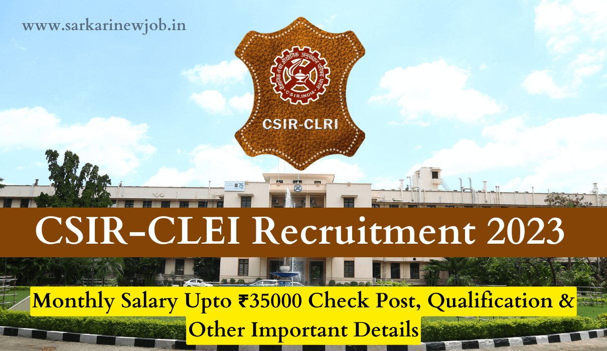 CSIR-CLEI Recruitment 2023 Monthly Salary Upto ₹35000 Check Post, Qualification & Other Important Details