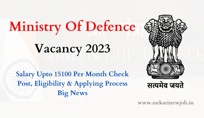 Ministry Of Defence Vacancy 2023 Salary Upto 15100 Per Month Check Post, Eligibility & Applying Process Big News Ministry Of Defence Vacancy 2023 Salary Upto 15100 Per Month Check Post, Eligibility & Applying Process Big News