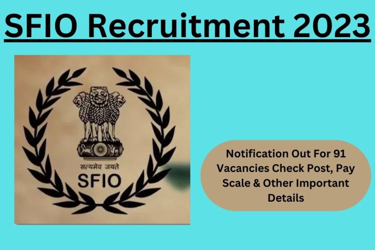 SFIO Recruitment 2023: Notification Out For 91 Vacancies Check Post, Pay Scale & Other Important Details