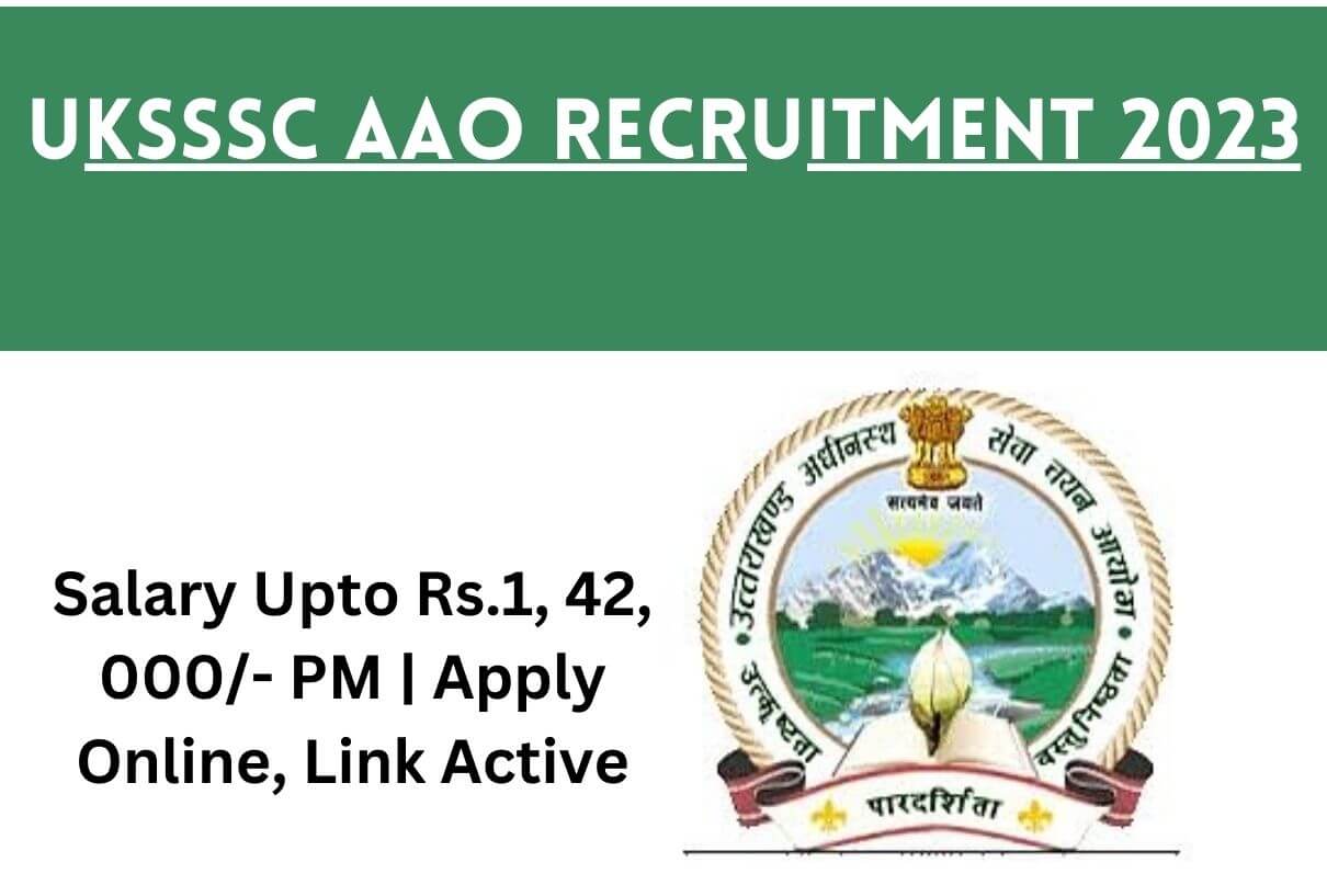 UKSSSC AAO Recruitment 2023 : Salary Upto Rs.1, 42, 000/- PM | Apply Online, Link Active