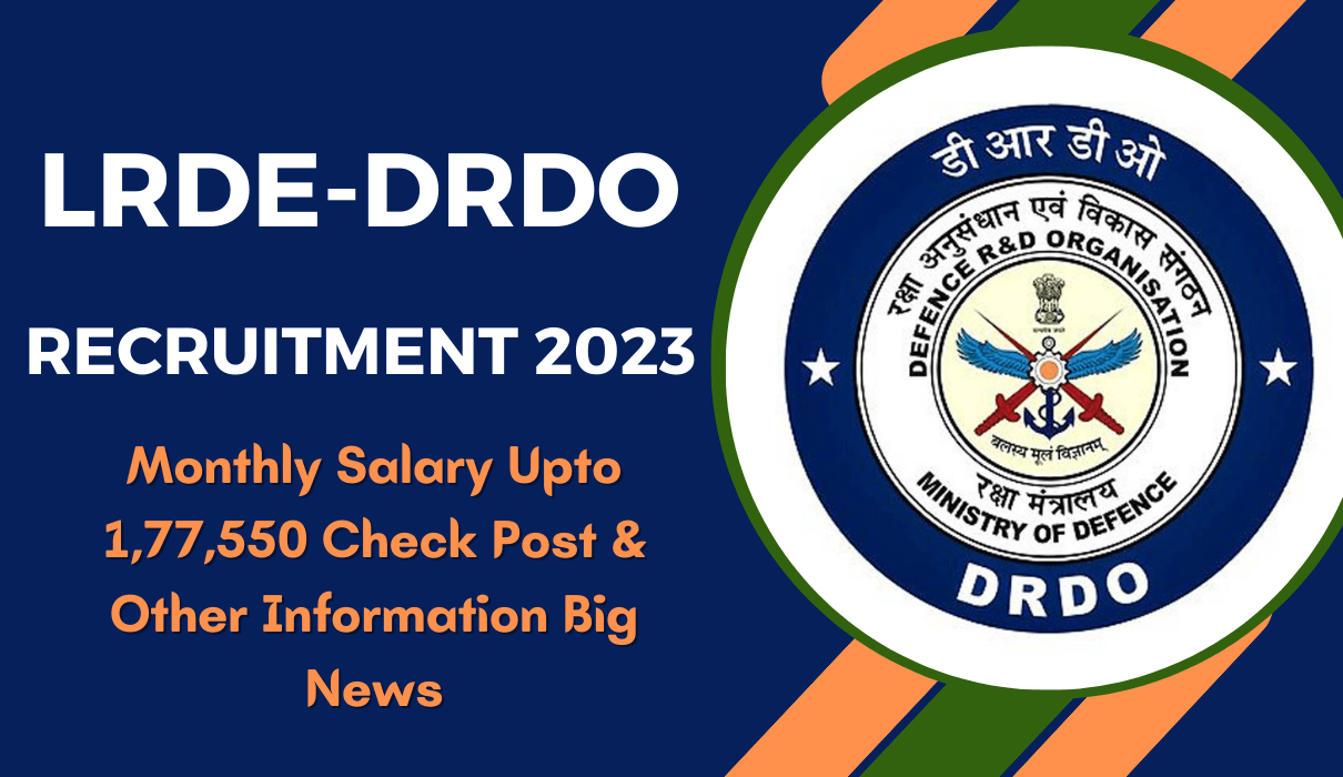 LRDE-DRDO Recruitment 2023 Monthly Salary Upto 1,77,550 Check Post & Other Information Big News