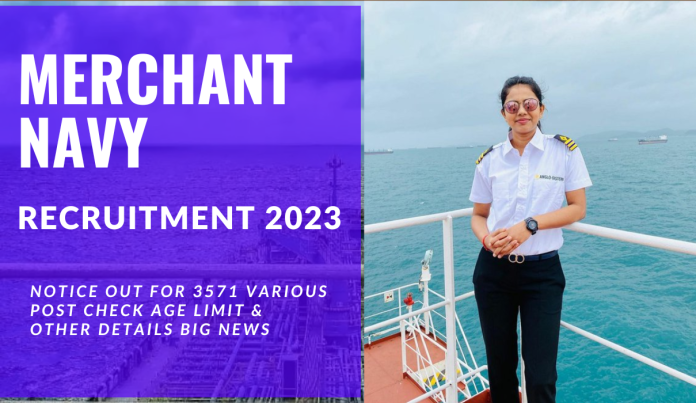 Merchant Navy Recruitment 2023 Notice Out For 3571 Various Post Check Age Limit & Other Details Big News Merchant Navy Recruitment 2023 Notice Out For 3571 Various Post Check Age Limit & Other Details Big News
