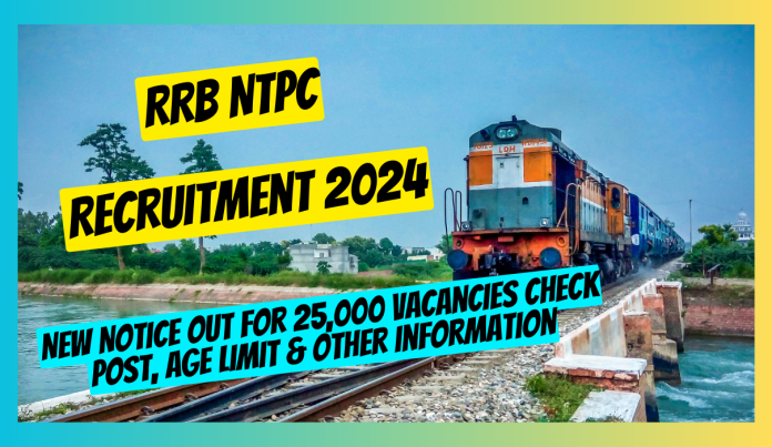 RRB NTPC Recruitment 2024 : New Notice Out For 25,000 Vacancies Check ...