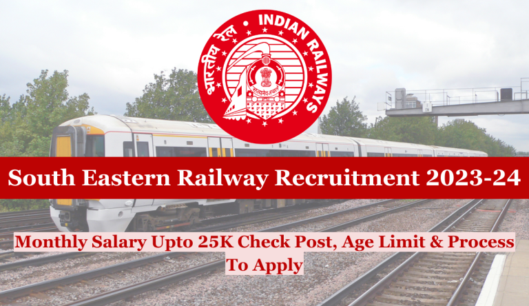 South Eastern Railway Recruitment 2023-24 Monthly Salary Upto 25K Check Post, Age Limit & Process To Apply