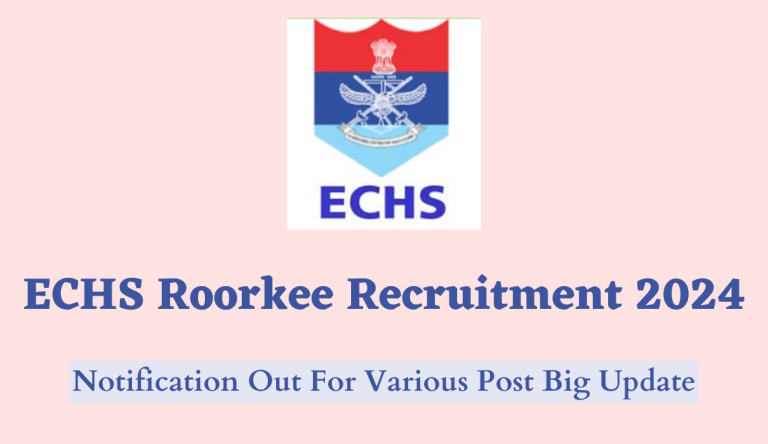 ECHS Roorkee Recruitment 2024 Notification Out For Various Post Big Update