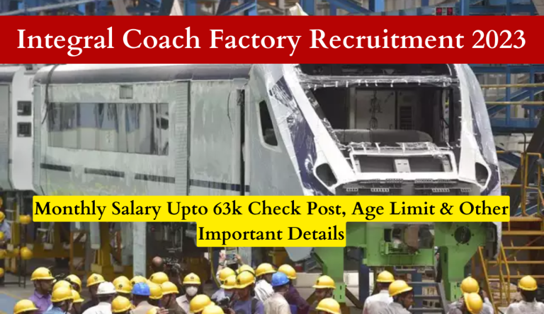 Integral Coach Factory Recruitment 2023 Monthly Salary Upto 63k Check Post, Age Limit & Other Important Details