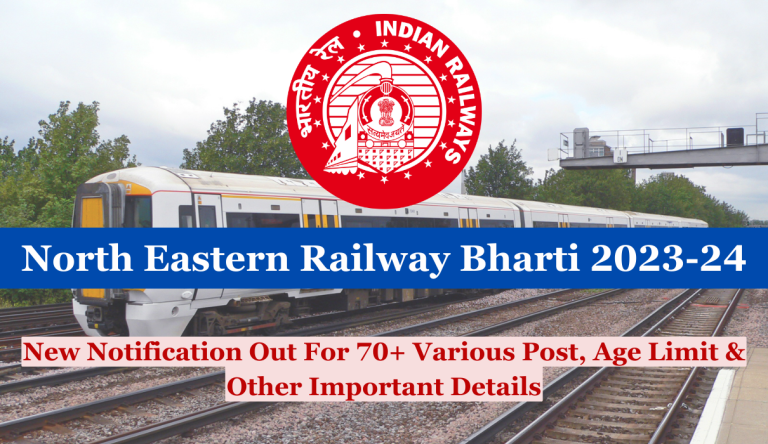 North Eastern Railway Bharti 2023-24 New Notification Out For 70+ Various Post, Age Limit & Other Important Details