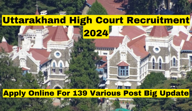 Uttarakhand High Court Recruitment 2024 Apply Online For 139 Various Post Big Update