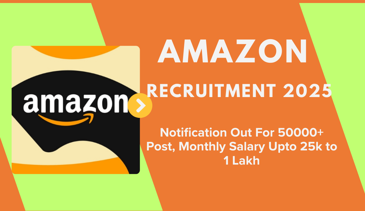 Amazon Recruitment 2025 Notification Out For 50000+ Post, Monthly Salary Upto 25k to 1 Lakh