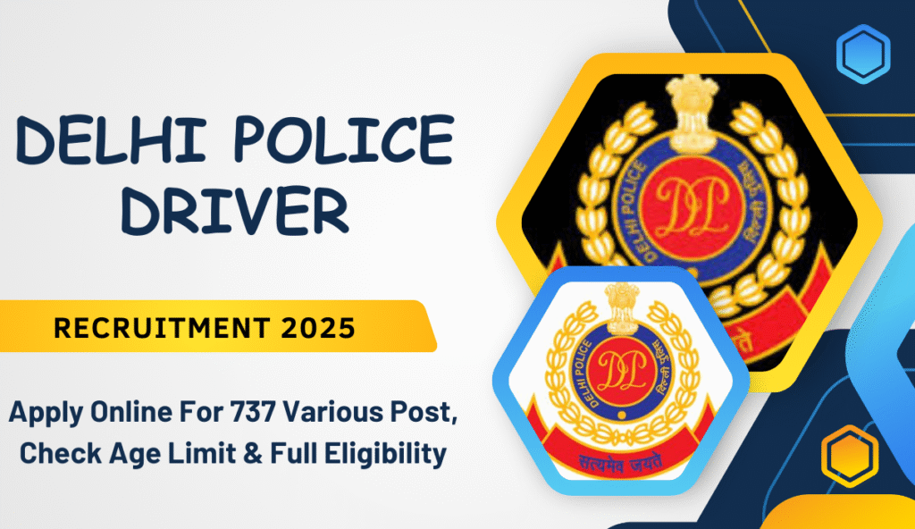 Delhi Police Driver Recruitment 2025: Apply Online For 737 Various Post, Check Age Limit & Full Eligibility