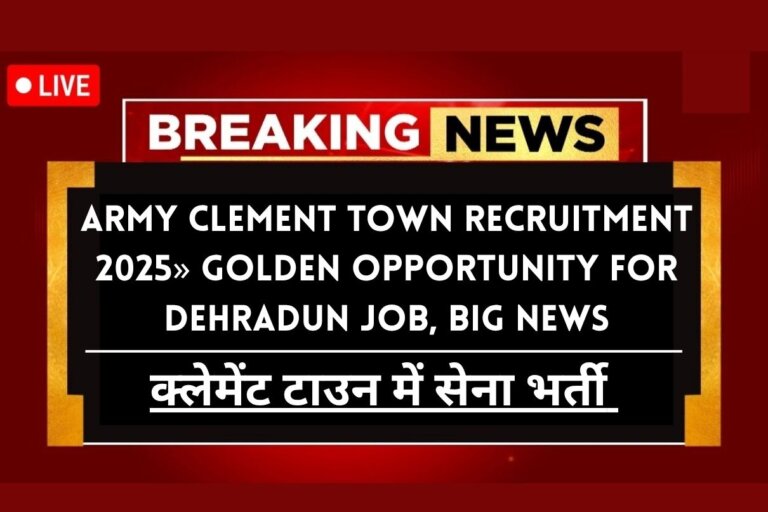 Army Clement Town Recruitment 2025» Golden Opportunity for Dehradun Job, Big News